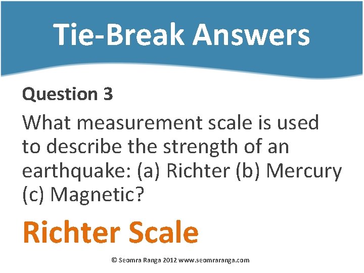 Tie-Break Answers Question 3 What measurement scale is used to describe the strength of