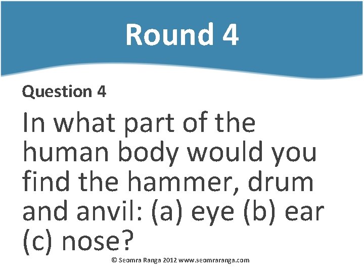 Round 4 Question 4 In what part of the human body would you find