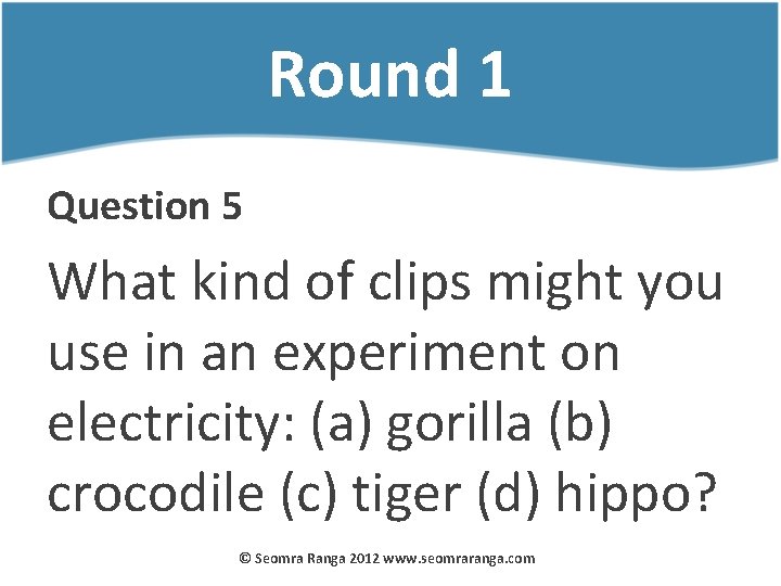 Round 1 Question 5 What kind of clips might you use in an experiment