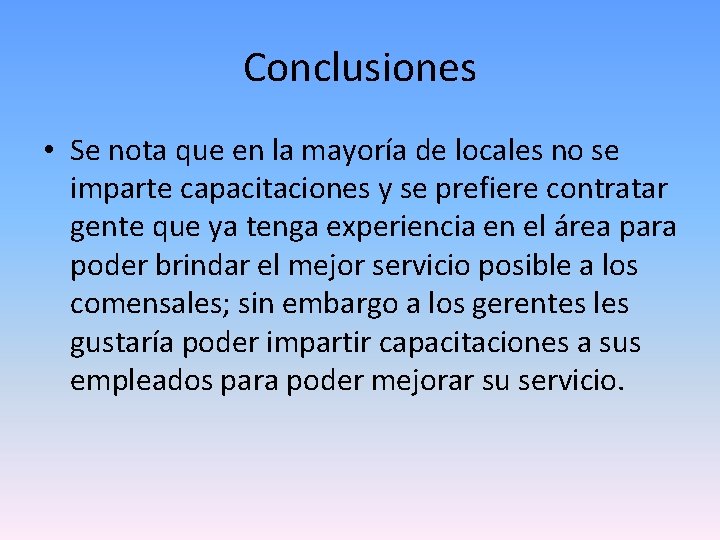 Conclusiones • Se nota que en la mayoría de locales no se imparte capacitaciones