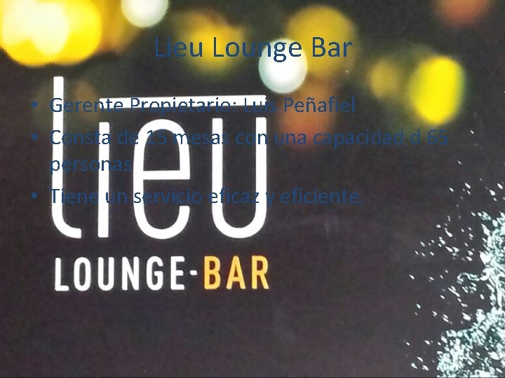 Lieu Lounge Bar • Gerente Propietario: Luis Peñafiel • Consta de 15 mesas con