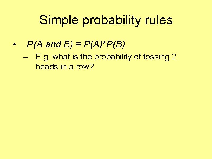 Simple probability rules • P(A and B) = P(A)*P(B) – E. g. what is