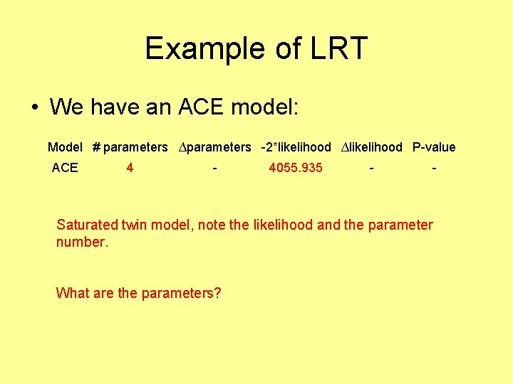 Example of LRT • We have an ACE model: Model # parameters ∆parameters -2*likelihood