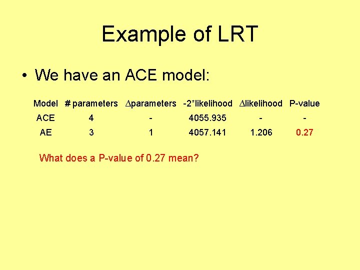 Example of LRT • We have an ACE model: Model # parameters ∆parameters -2*likelihood