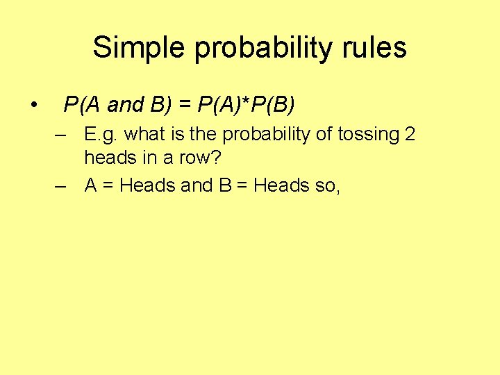 Simple probability rules • P(A and B) = P(A)*P(B) – E. g. what is