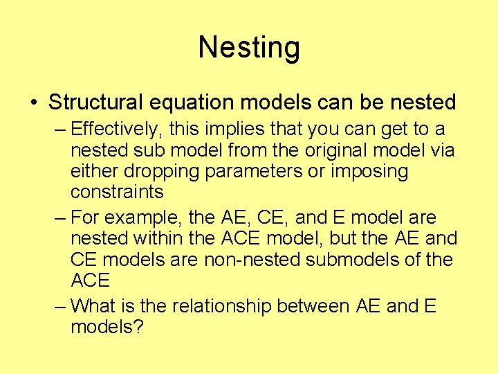 Nesting • Structural equation models can be nested – Effectively, this implies that you