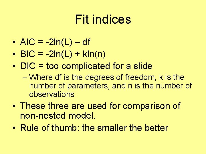 Fit indices • AIC = -2 ln(L) – df • BIC = -2 ln(L)