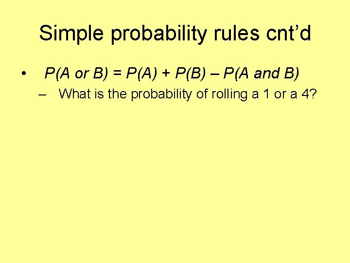 Simple probability rules cnt’d • P(A or B) = P(A) + P(B) – P(A