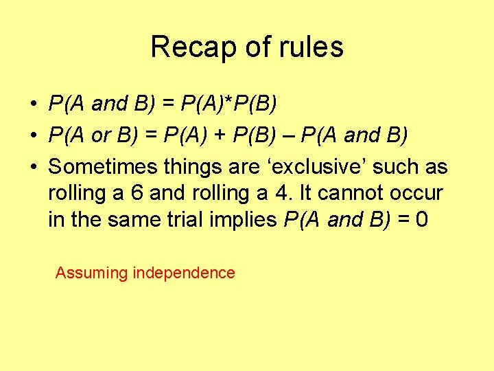 Recap of rules • P(A and B) = P(A)*P(B) • P(A or B) =