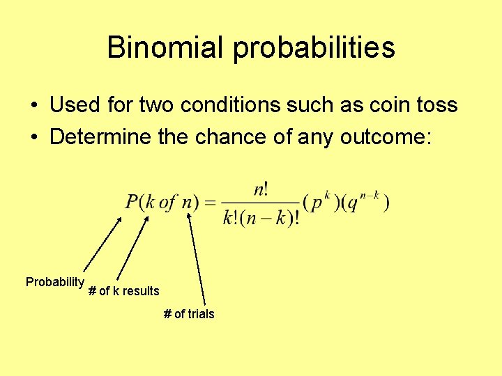 Binomial probabilities • Used for two conditions such as coin toss • Determine the