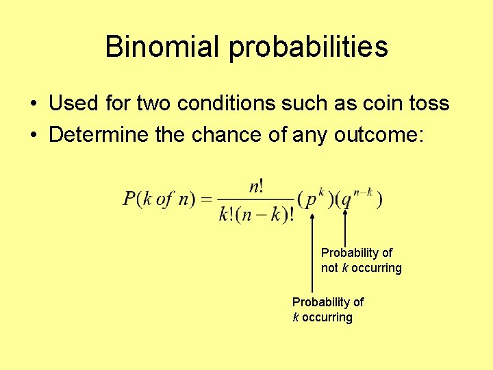 Binomial probabilities • Used for two conditions such as coin toss • Determine the