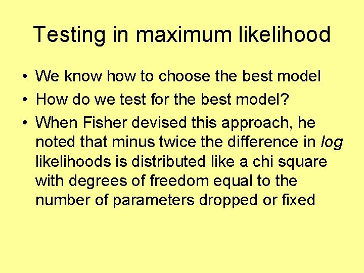 Testing in maximum likelihood • We know how to choose the best model •