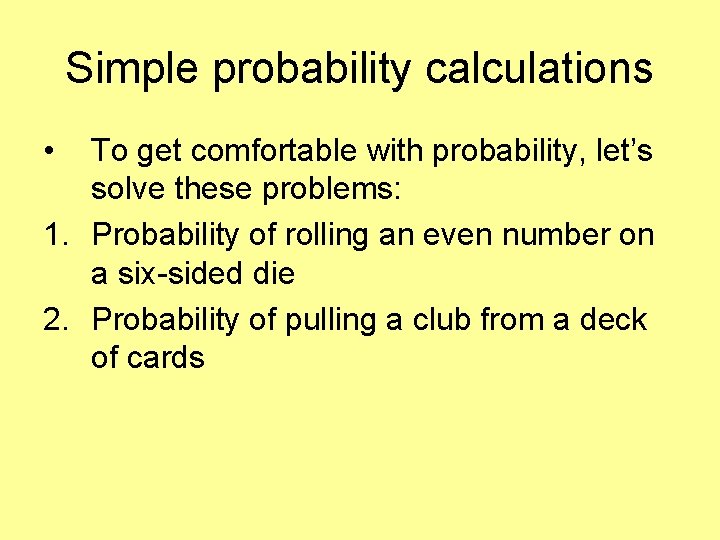 Simple probability calculations • To get comfortable with probability, let’s solve these problems: 1.