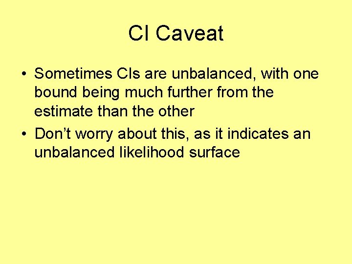 CI Caveat • Sometimes CIs are unbalanced, with one bound being much further from
