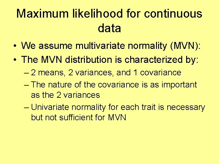 Maximum likelihood for continuous data • We assume multivariate normality (MVN): • The MVN