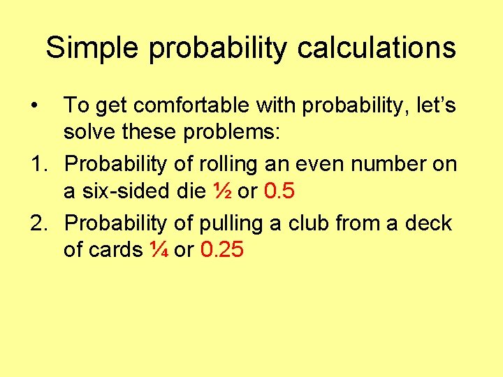 Simple probability calculations • To get comfortable with probability, let’s solve these problems: 1.