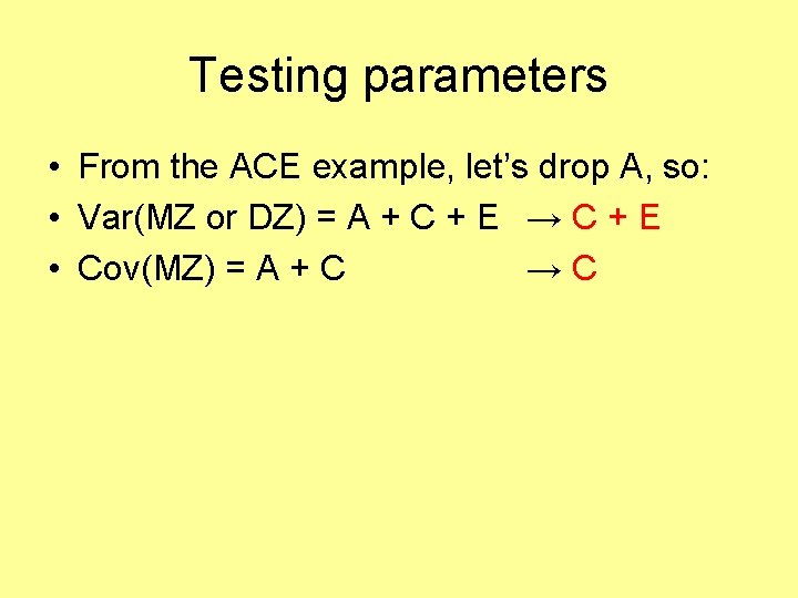 Testing parameters • From the ACE example, let’s drop A, so: • Var(MZ or