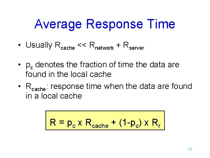 Average Response Time • Usually Rcache << Rnetwork + Rserver • pc denotes the