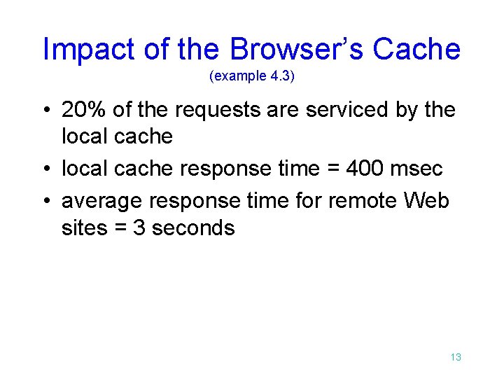 Impact of the Browser’s Cache (example 4. 3) • 20% of the requests are