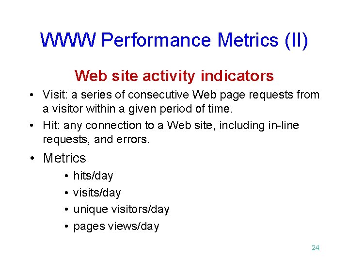 WWW Performance Metrics (II) Web site activity indicators • Visit: a series of consecutive