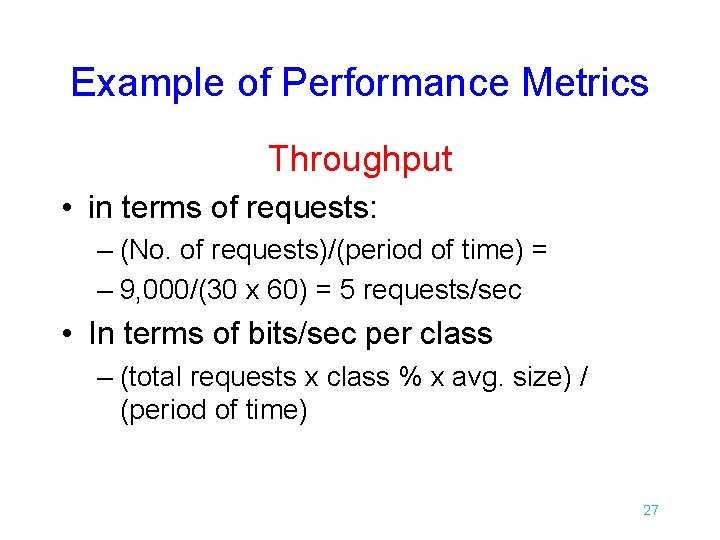 Example of Performance Metrics Throughput • in terms of requests: – (No. of requests)/(period