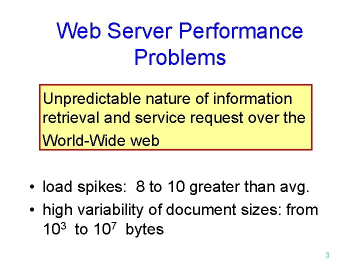 Web Server Performance Problems Unpredictable nature of information retrieval and service request over the