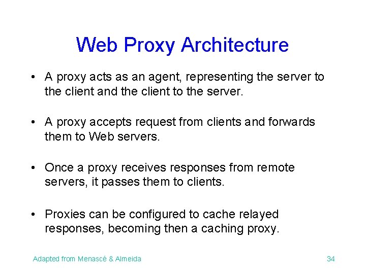 Web Proxy Architecture • A proxy acts as an agent, representing the server to