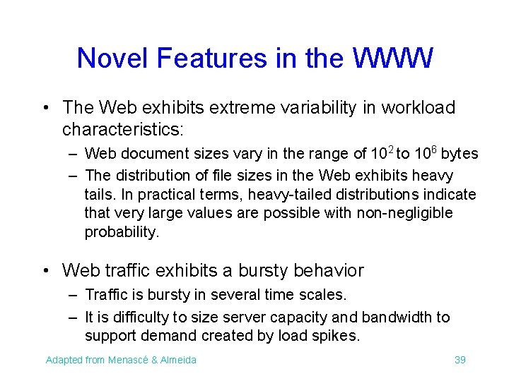 Novel Features in the WWW • The Web exhibits extreme variability in workload characteristics: