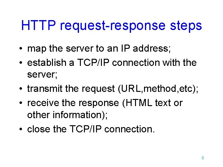 HTTP request-response steps • map the server to an IP address; • establish a