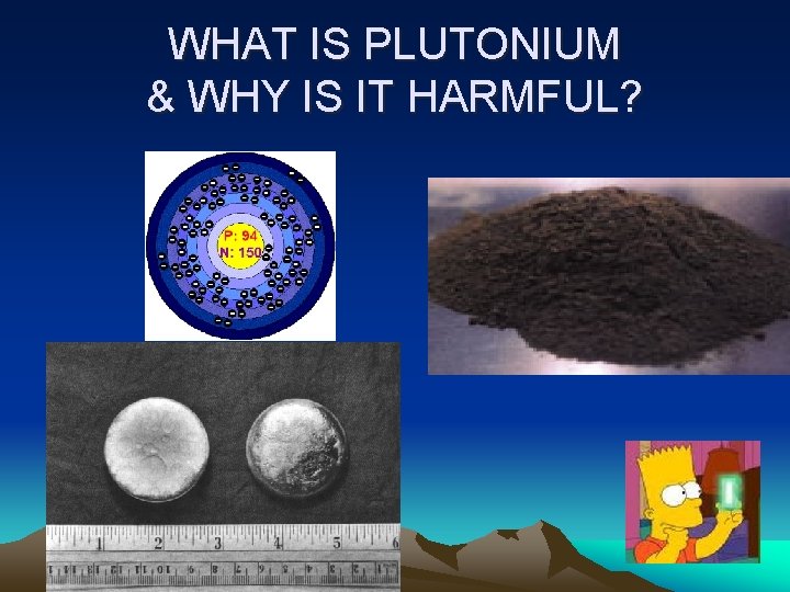 WHAT IS PLUTONIUM & WHY IS IT HARMFUL? 