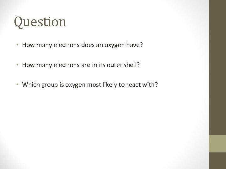 Question • How many electrons does an oxygen have? • How many electrons are