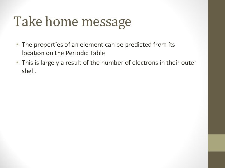 Take home message • The properties of an element can be predicted from its