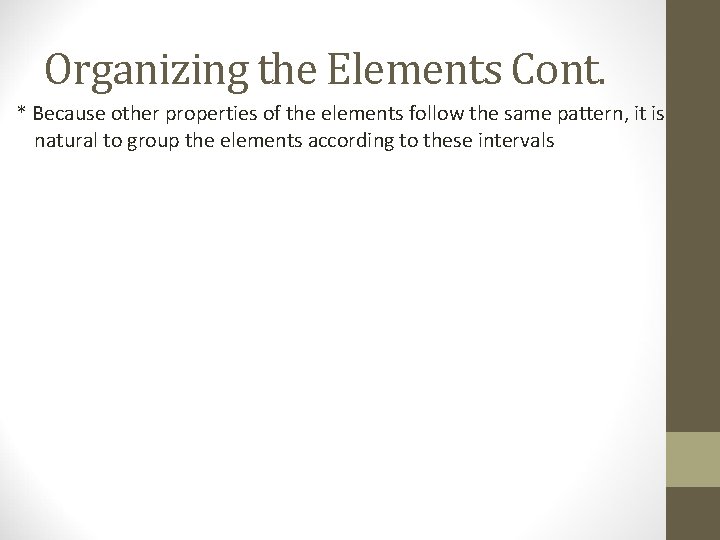 Organizing the Elements Cont. * Because other properties of the elements follow the same