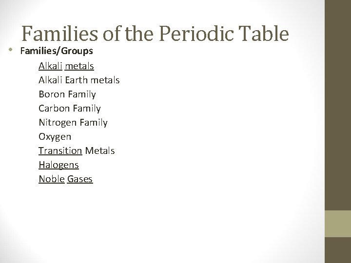  • Families of the Periodic Table Families/Groups Alkali metals Alkali Earth metals Boron