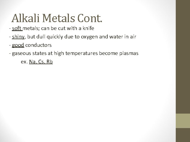 Alkali Metals Cont. - soft metals; can be cut with a knife - shiny,