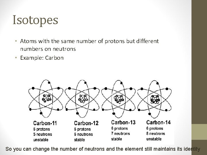 Isotopes • Atoms with the same number of protons but different numbers on neutrons