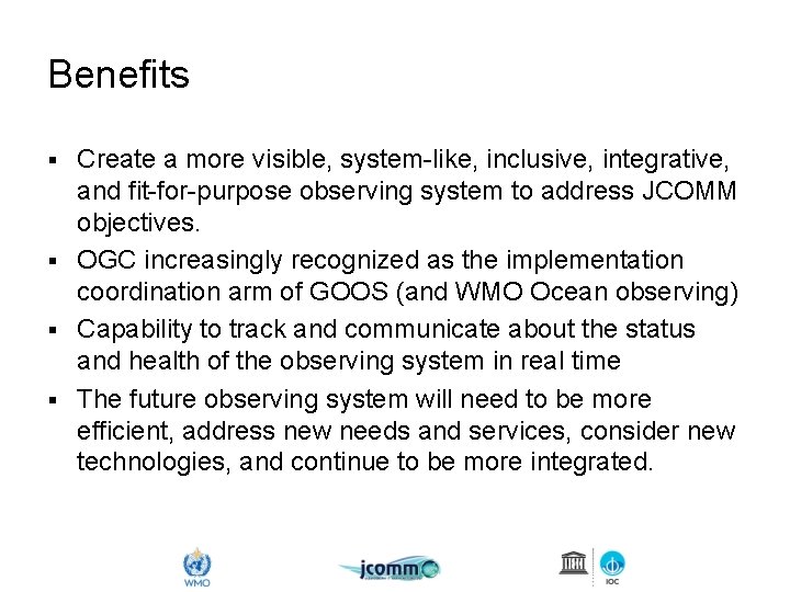 Benefits Create a more visible, system-like, inclusive, integrative, and fit-for-purpose observing system to address