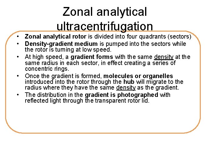 Zonal analytical ultracentrifugation • Zonal analytical rotor is divided into four quadrants (sectors) •