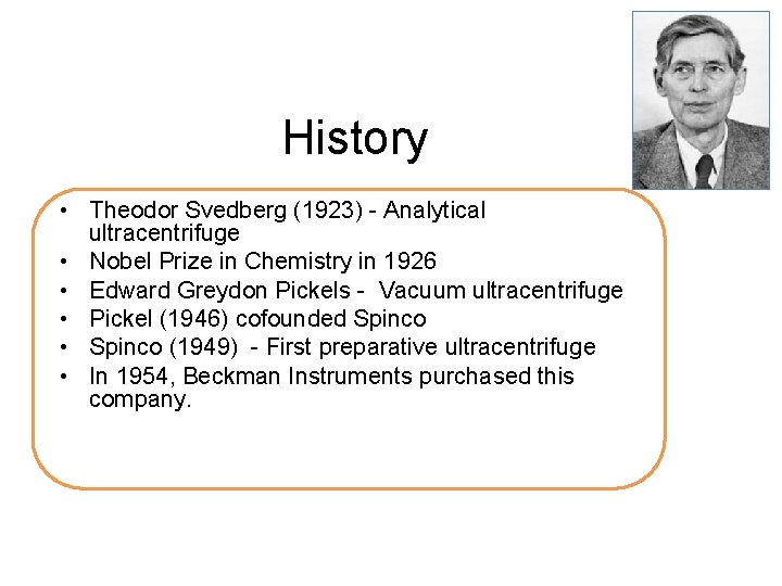 History • Theodor Svedberg (1923) - Analytical ultracentrifuge • Nobel Prize in Chemistry in