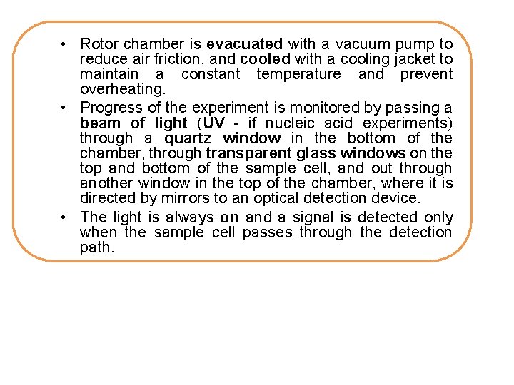  • Rotor chamber is evacuated with a vacuum pump to reduce air friction,