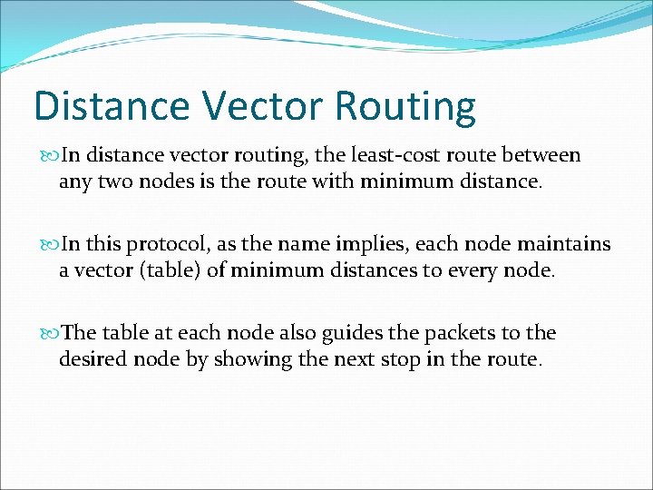 Distance Vector Routing In distance vector routing, the least-cost route between any two nodes