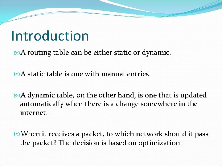 Introduction A routing table can be either static or dynamic. A static table is