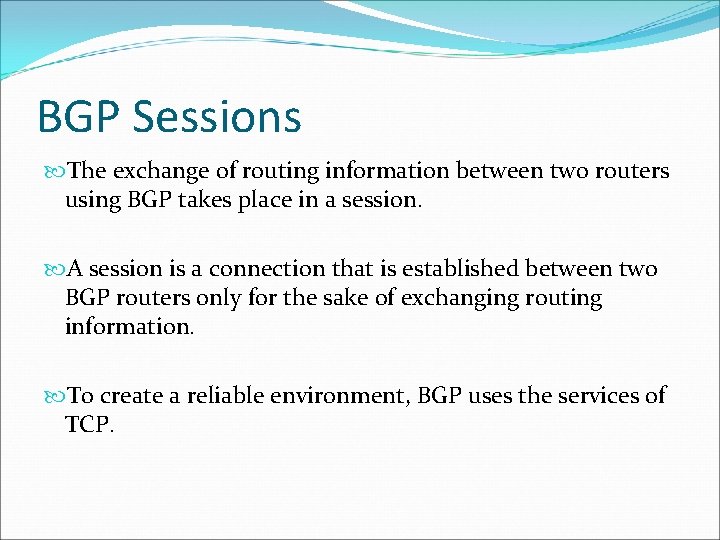 BGP Sessions The exchange of routing information between two routers using BGP takes place