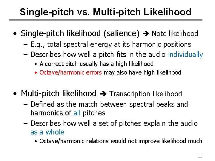 Single-pitch vs. Multi-pitch Likelihood • Single-pitch likelihood (salience) Note likelihood – E. g. ,