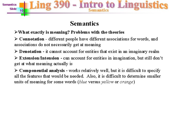 Semantics Slide 10 Semantics ØWhat exactly is meaning? Problems with theories Ø Connotation -