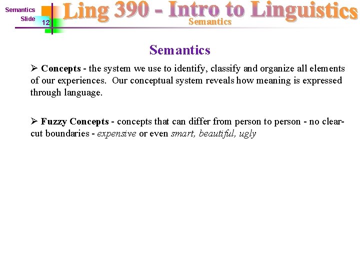 Semantics Slide 12 Semantics Ø Concepts - the system we use to identify, classify