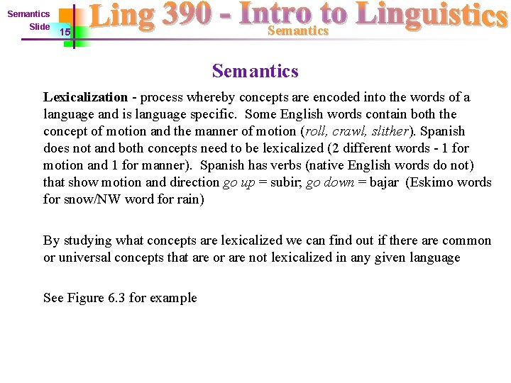 Semantics Slide 15 Semantics Lexicalization - process whereby concepts are encoded into the words