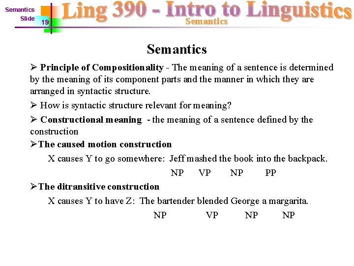 Semantics Slide 19 Semantics Ø Principle of Compositionality - The meaning of a sentence