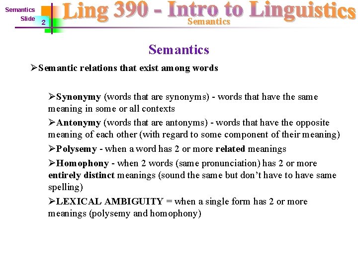 Semantics Slide 2 Semantics ØSemantic relations that exist among words ØSynonymy (words that are