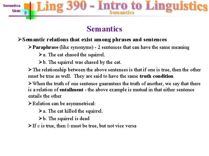 Semantics Slide 3 Semantics ØSemantic relations that exist among phrases and sentences ØParaphrase (like